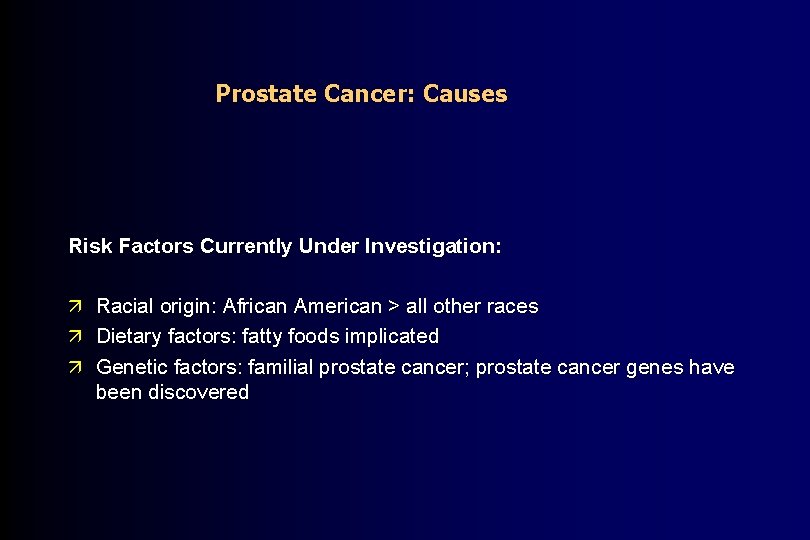 Prostate Cancer: Causes Risk Factors Currently Under Investigation: ä Racial origin: African American >
