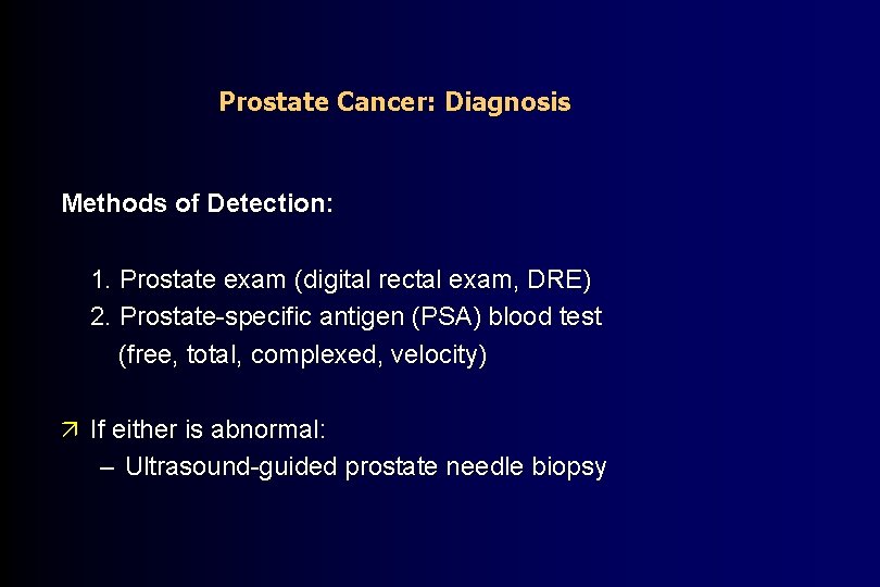 Prostate Cancer: Diagnosis Methods of Detection: 1. Prostate exam (digital rectal exam, DRE) 2.