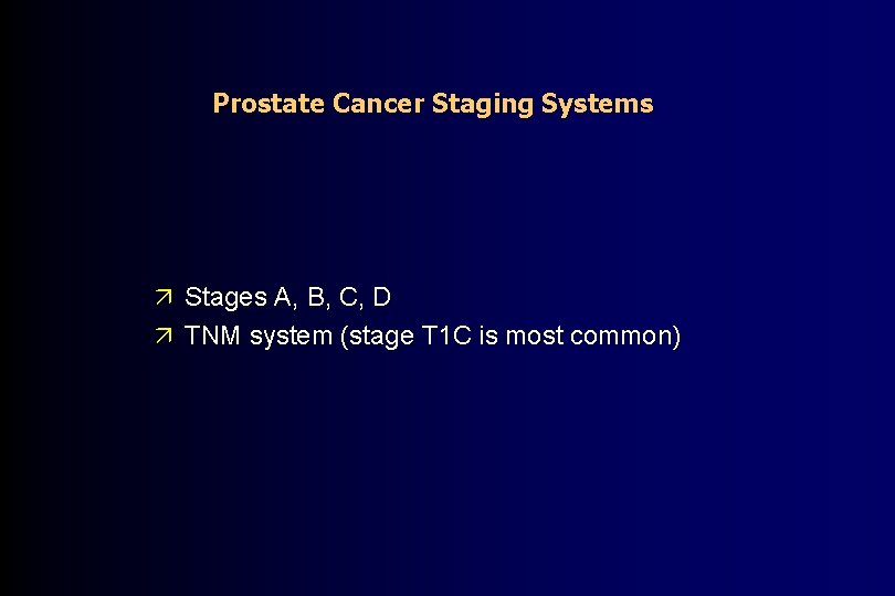 Prostate Cancer Staging Systems ä Stages A, B, C, D ä TNM system (stage