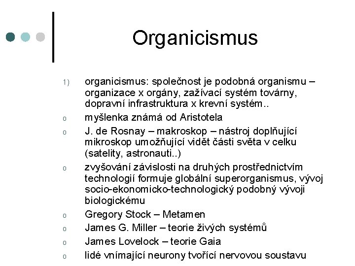 Organicismus 1) o o o organicismus: společnost je podobná organismu – organizace x orgány,