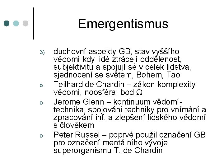 Emergentismus 3) o o o duchovní aspekty GB, stav vyššího vědomí kdy lidé ztrácejí