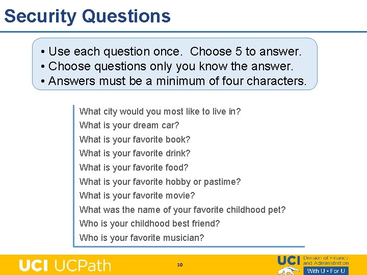 Security Questions • Use each question once. Choose 5 to answer. • Choose questions