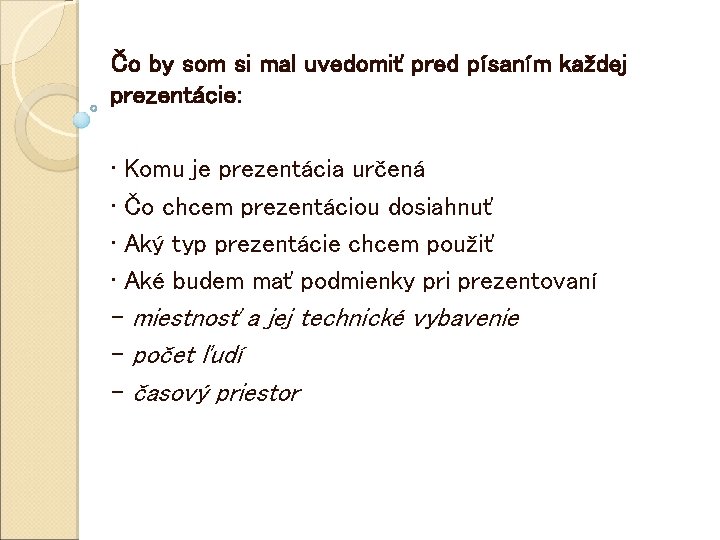 Čo by som si mal uvedomiť pred písaním každej prezentácie: • Komu je prezentácia