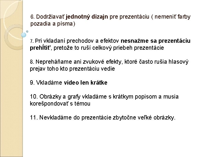 6. Dodržiavať jednotný dizajn prezentáciu ( nemeniť farby pozadia a písma) 7. Pri vkladaní