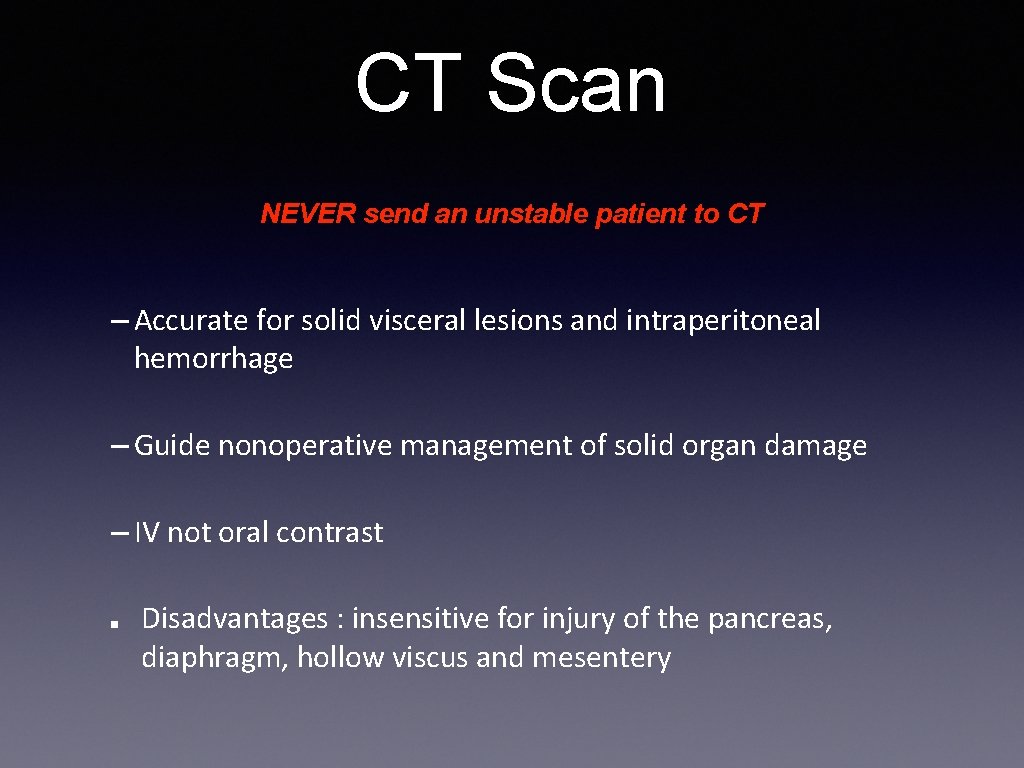 CT Scan NEVER send an unstable patient to CT – Accurate for solid visceral