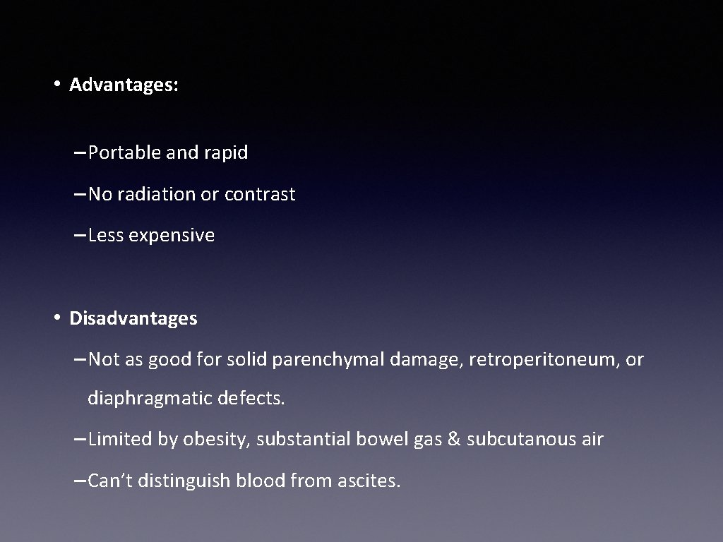  • Advantages: – Portable and rapid – No radiation or contrast – Less