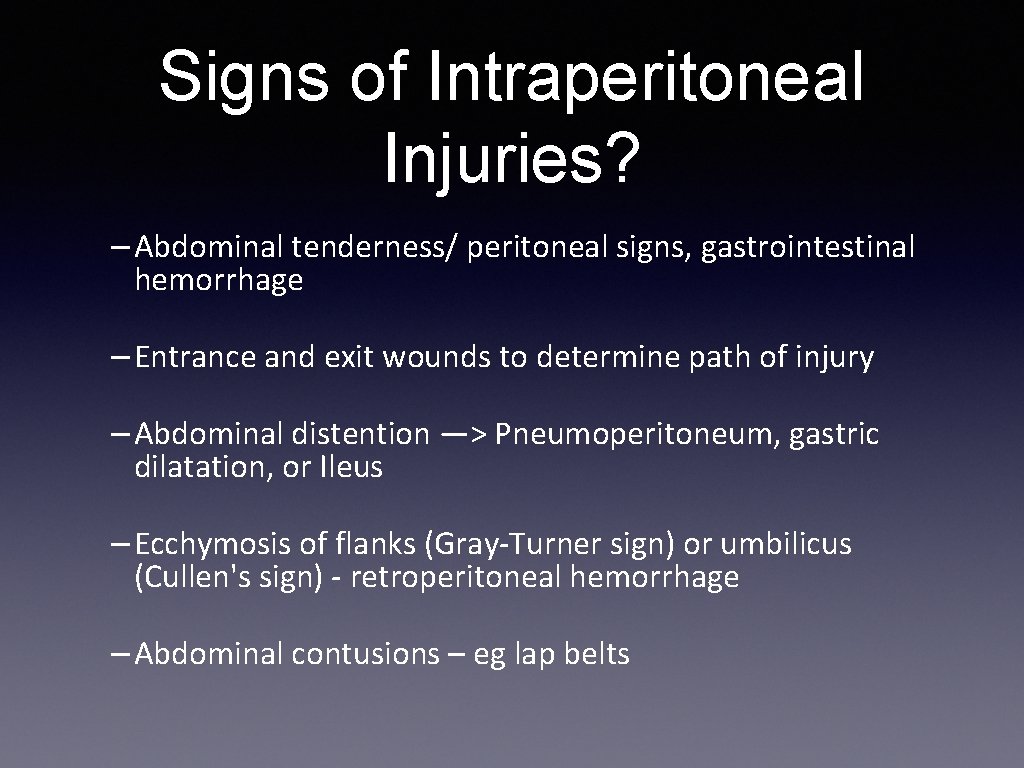 Signs of Intraperitoneal Injuries? – Abdominal tenderness/ peritoneal signs, gastrointestinal hemorrhage – Entrance and