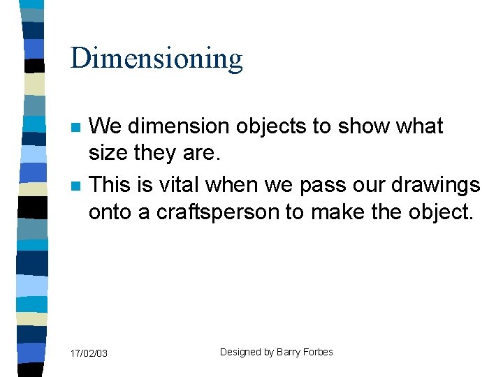 Dimensioning n n We dimension objects to show what size they are. This is