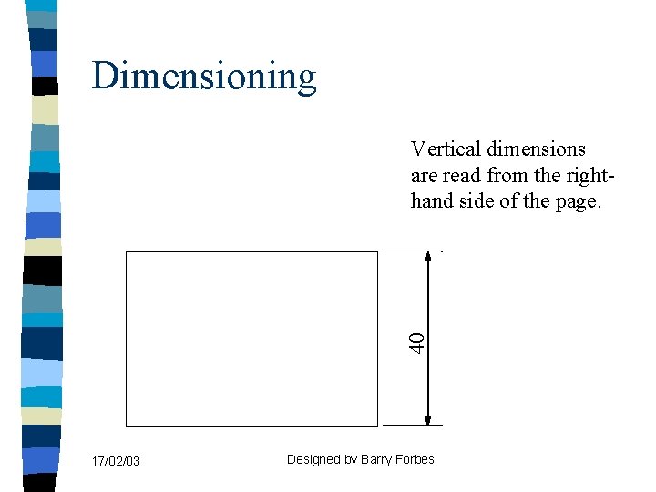 Dimensioning 40 Vertical dimensions are read from the righthand side of the page. 17/02/03