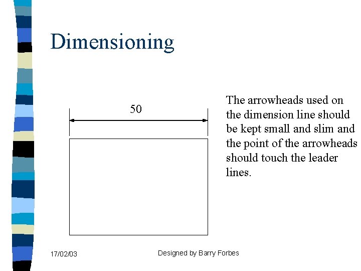 Dimensioning 50 17/02/03 The arrowheads used on the dimension line should be kept small