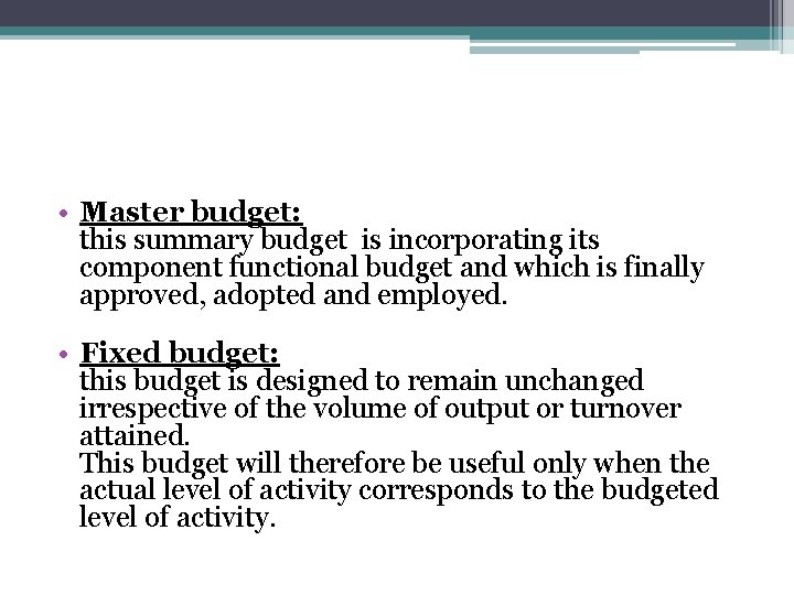  • Master budget: this summary budget is incorporating its component functional budget and