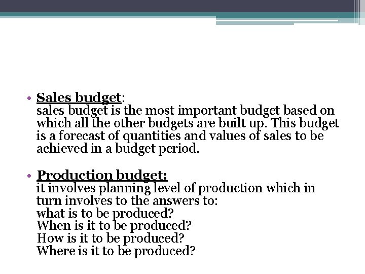  • Sales budget: sales budget is the most important budget based on which