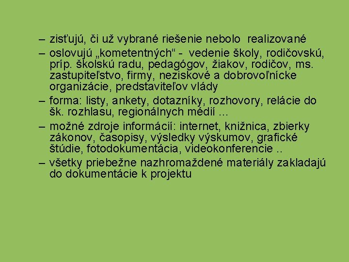 – zisťujú, či už vybrané riešenie nebolo realizované – oslovujú „kometentných“ - vedenie školy,