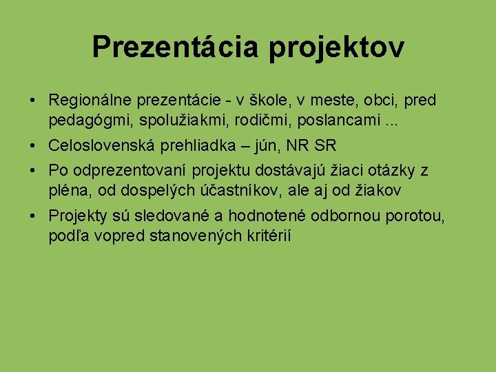 Prezentácia projektov • Regionálne prezentácie - v škole, v meste, obci, pred pedagógmi, spolužiakmi,