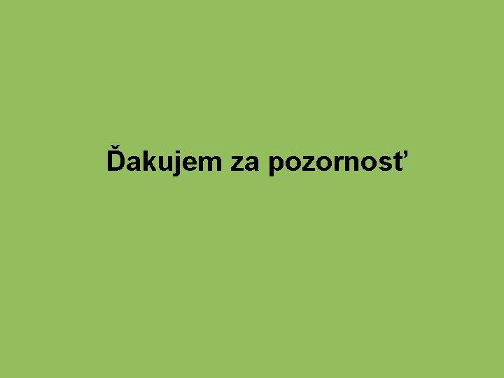 Ďakujem za pozornosť 