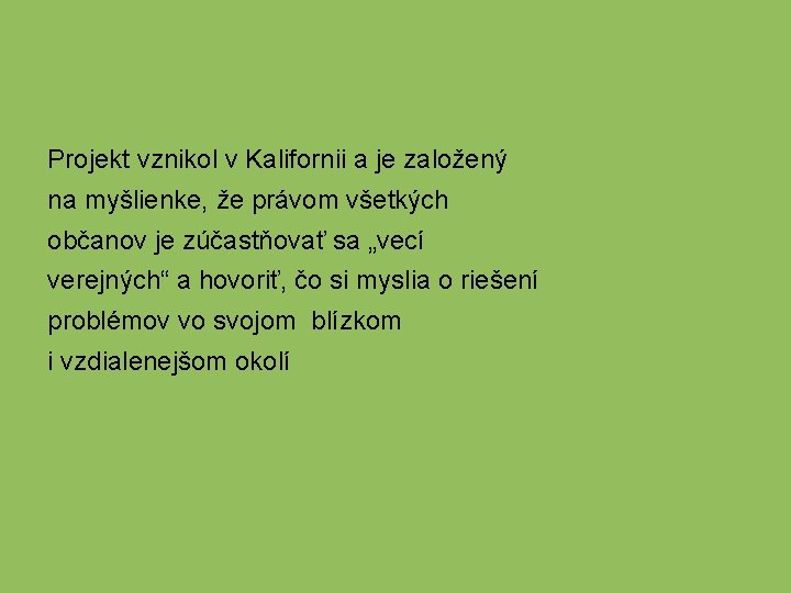 Projekt vznikol v Kalifornii a je založený na myšlienke, že právom všetkých občanov je