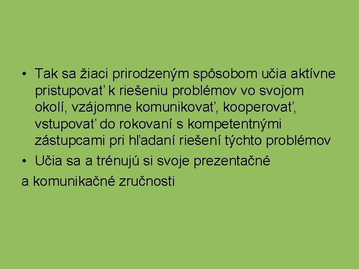  • Tak sa žiaci prirodzeným spôsobom učia aktívne pristupovať k riešeniu problémov vo