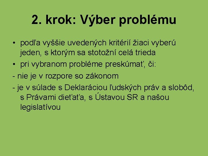 2. krok: Výber problému • podľa vyššie uvedených kritérií žiaci vyberú jeden, s ktorým