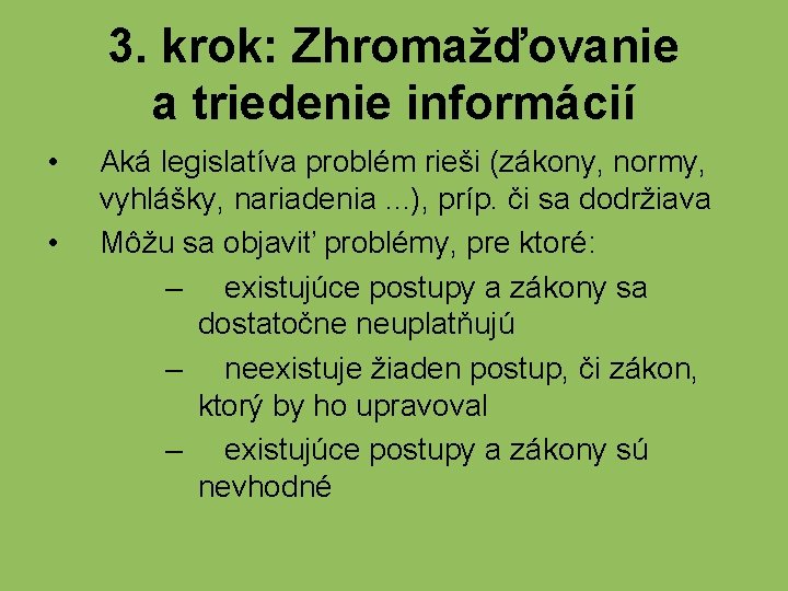 3. krok: Zhromažďovanie a triedenie informácií • • Aká legislatíva problém rieši (zákony, normy,