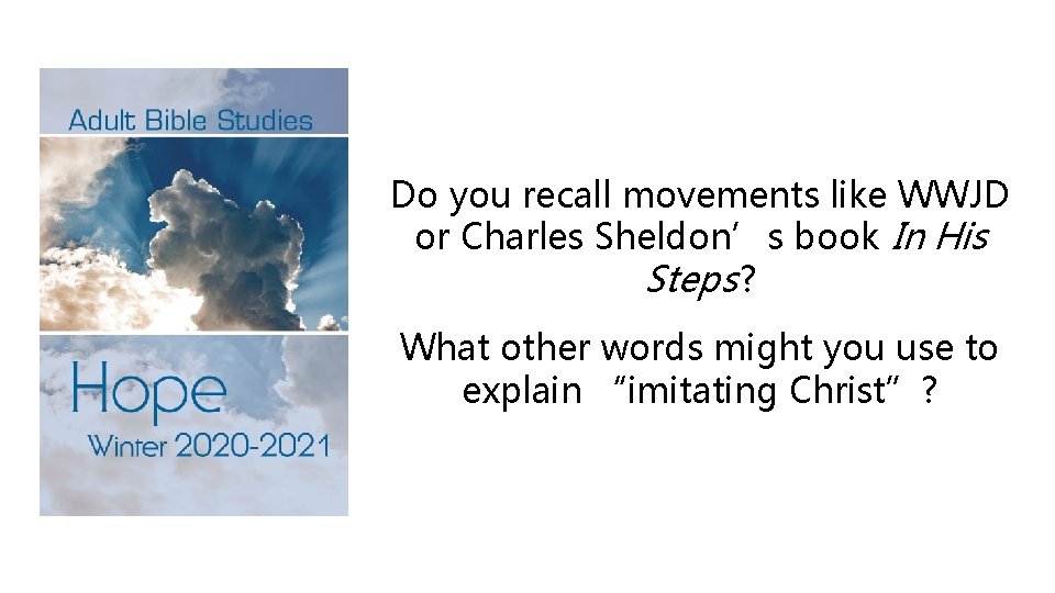 Do you recall movements like WWJD or Charles Sheldon’s book In His Steps ?
