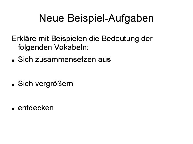 Neue Beispiel-Aufgaben Erkläre mit Beispielen die Bedeutung der folgenden Vokabeln: Sich zusammensetzen aus Sich