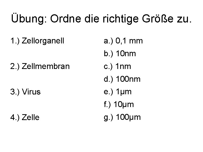 Übung: Ordne die richtige Größe zu. 1. ) Zellorganell a. ) 0, 1 mm