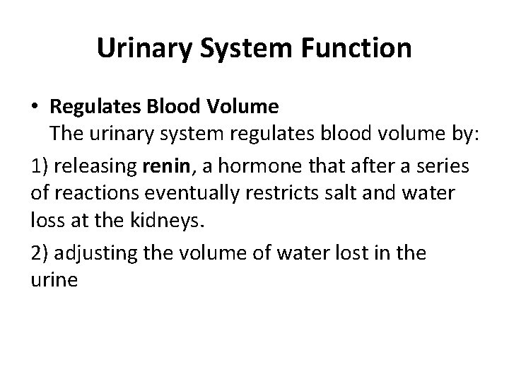 Urinary System Function • Regulates Blood Volume The urinary system regulates blood volume by: