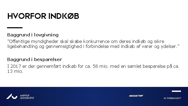 HVORFOR INDKØB Baggrund i lovgivning ”Offentlige myndigheder skal skabe konkurrence om deres indkøb og
