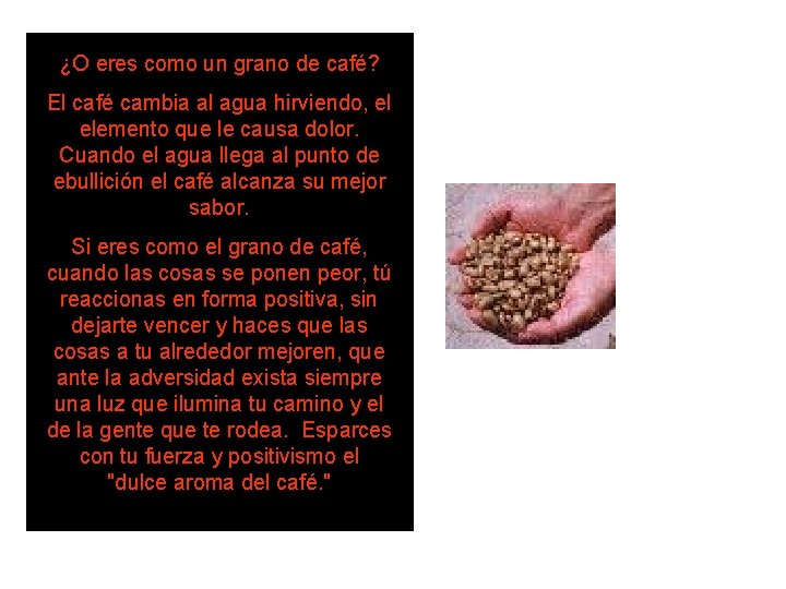 ¿O eres como un grano de café? El café cambia al agua hirviendo, el ¿O eres como un grano de café? El café cambia al agua hirviendo, el