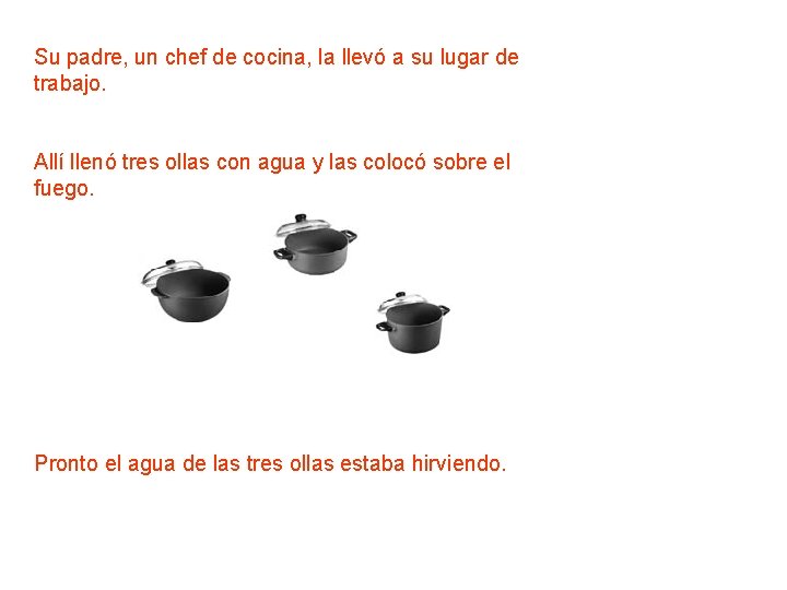 Su padre, un chef de cocina, la llevó a su lugar de trabajo. Allí Su padre, un chef de cocina, la llevó a su lugar de trabajo. Allí