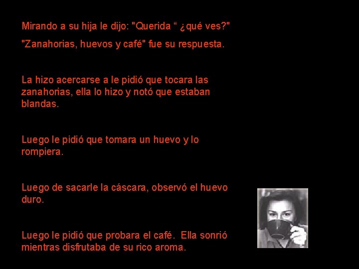 Mirando a su hija le dijo: "Querida “ ¿qué ves? " "Zanahorias, huevos y Mirando a su hija le dijo: "Querida “ ¿qué ves? " "Zanahorias, huevos y