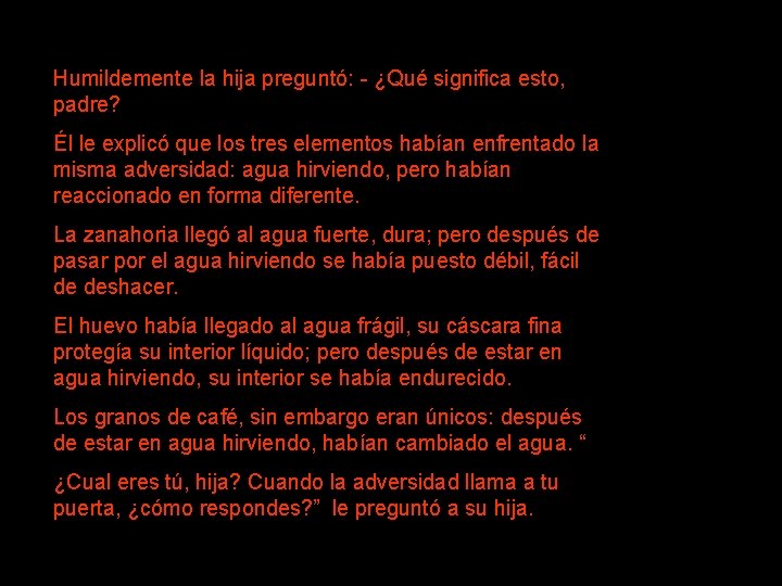 Humildemente la hija preguntó: - ¿Qué significa esto, padre? Él le explicó que los Humildemente la hija preguntó: - ¿Qué significa esto, padre? Él le explicó que los