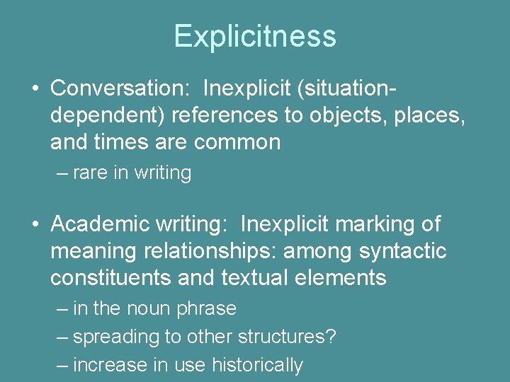 Explicitness • Conversation: Inexplicit (situationdependent) references to objects, places, and times are common –