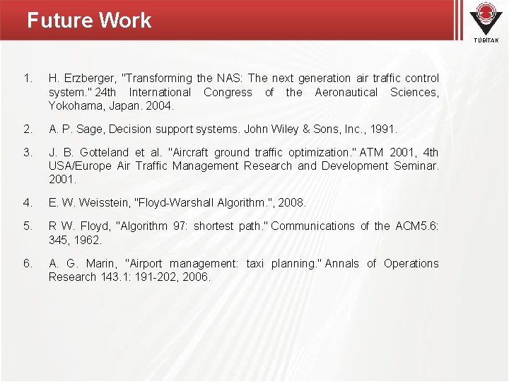 Future Work TÜBİTAK 1. H. Erzberger, "Transforming the NAS: The next generation air traffic Future Work TÜBİTAK 1. H. Erzberger, "Transforming the NAS: The next generation air traffic