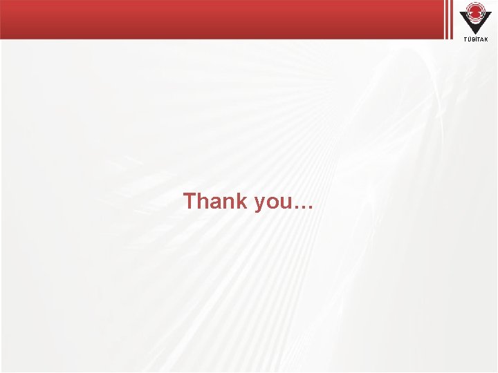 TÜBİTAK Thank you… TÜBİTAK Thank you…