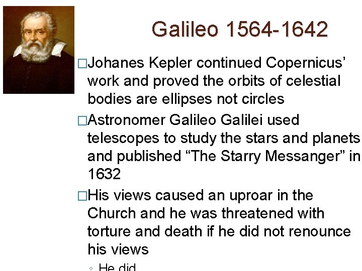 Galileo 1564 -1642 �Johanes Kepler continued Copernicus’ work and proved the orbits of celestial