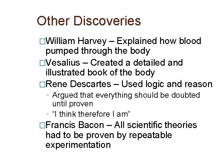 Other Discoveries �William Harvey – Explained how blood pumped through the body �Vesalius –