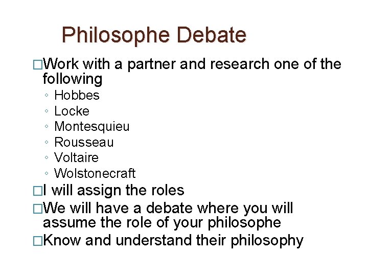 Philosophe Debate �Work with a partner and research one of the following ◦ ◦