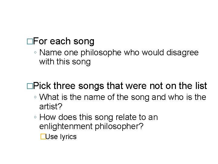 �For each song ◦ Name one philosophe who would disagree with this song �Pick