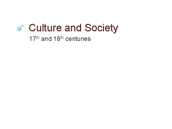 Culture and Society 17 th and 18 th centuries 