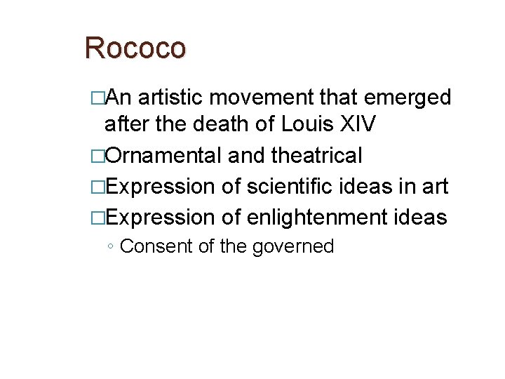 Rococo �An artistic movement that emerged after the death of Louis XIV �Ornamental and