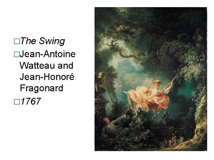 �The Swing �Jean-Antoine Watteau and Jean-Honoré Fragonard � 1767 