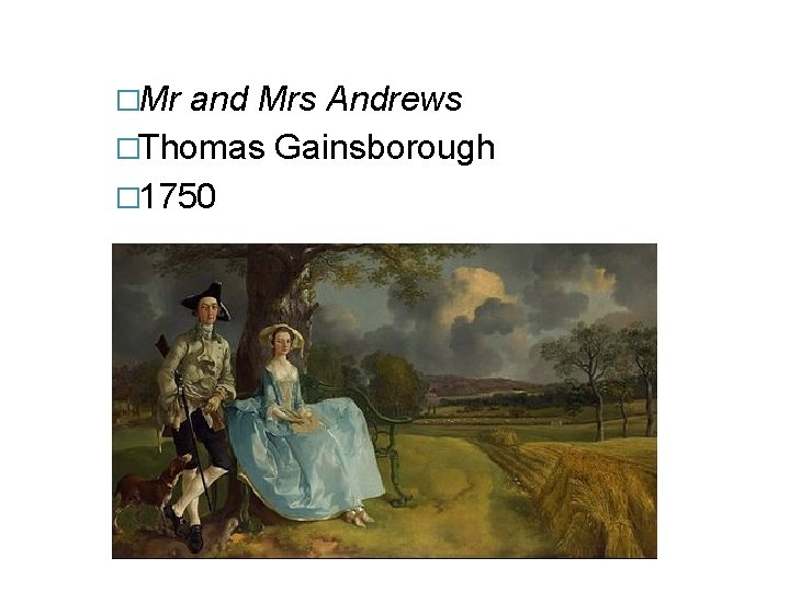 �Mr and Mrs Andrews �Thomas Gainsborough � 1750 