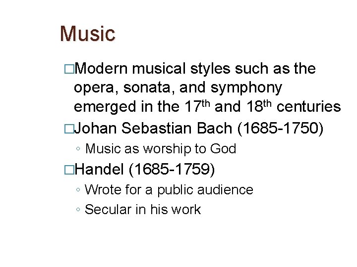 Music �Modern musical styles such as the opera, sonata, and symphony emerged in the