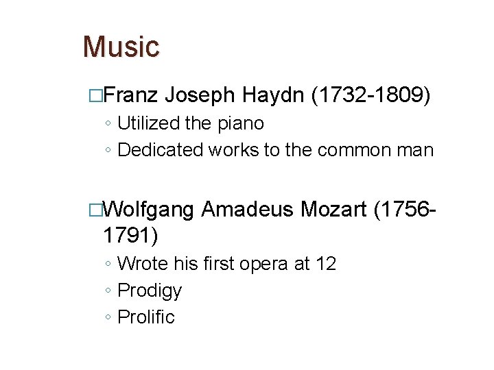 Music �Franz Joseph Haydn (1732 -1809) ◦ Utilized the piano ◦ Dedicated works to