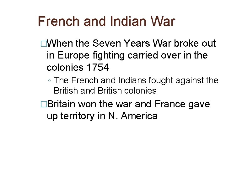 French and Indian War �When the Seven Years War broke out in Europe fighting