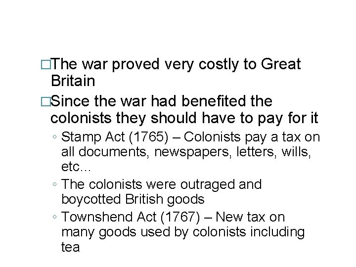 �The war proved very costly to Great Britain �Since the war had benefited the