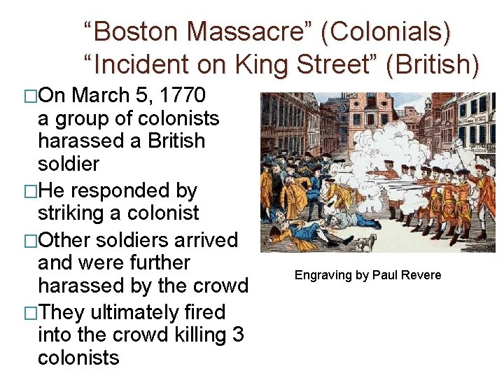“Boston Massacre” (Colonials) “Incident on King Street” (British) �On March 5, 1770 a group