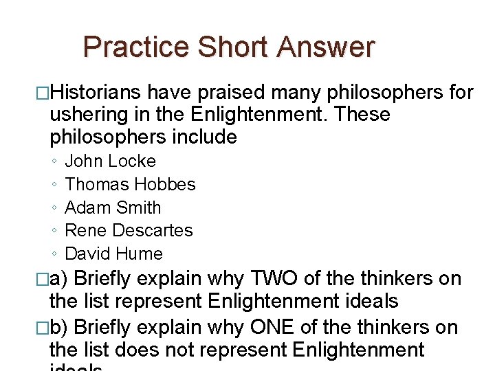 Practice Short Answer �Historians have praised many philosophers for ushering in the Enlightenment. These