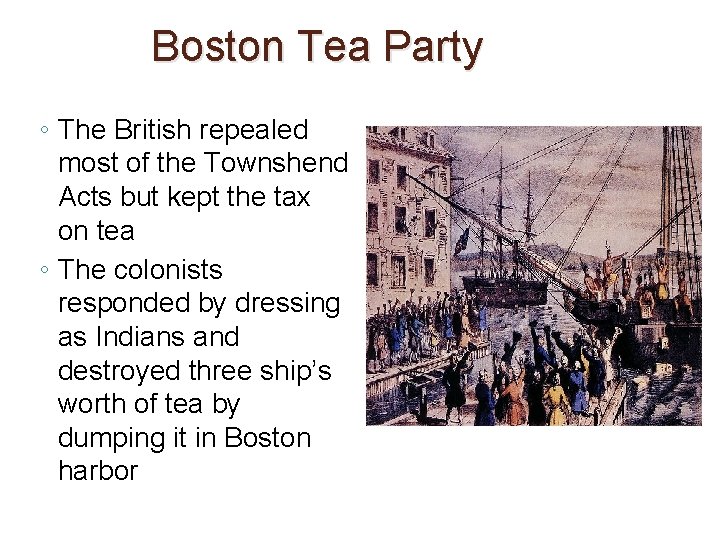 Boston Tea Party ◦ The British repealed most of the Townshend Acts but kept